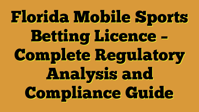 Florida Mobile Sports Betting Licence – Complete Regulatory Analysis and Compliance Guide