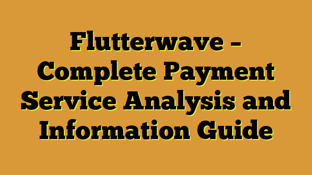 Flutterwave – Complete Payment Service Analysis and Information Guide