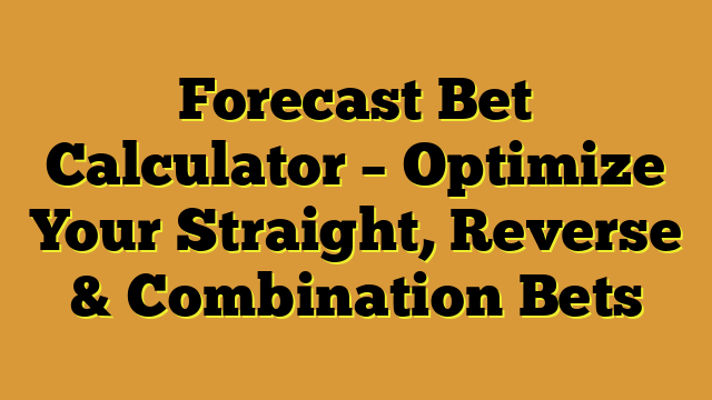 Forecast Bet Calculator – Optimize Your Straight, Reverse & Combination Bets