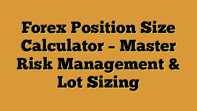 Forex Position Size Calculator – Master Risk Management & Lot Sizing