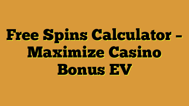 Free Spins Calculator – Maximize Casino Bonus EV
