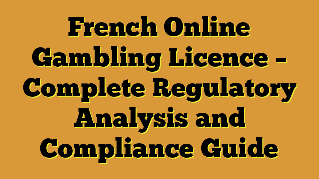 French Online Gambling Licence – Complete Regulatory Analysis and Compliance Guide