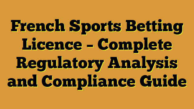 French Sports Betting Licence – Complete Regulatory Analysis and Compliance Guide