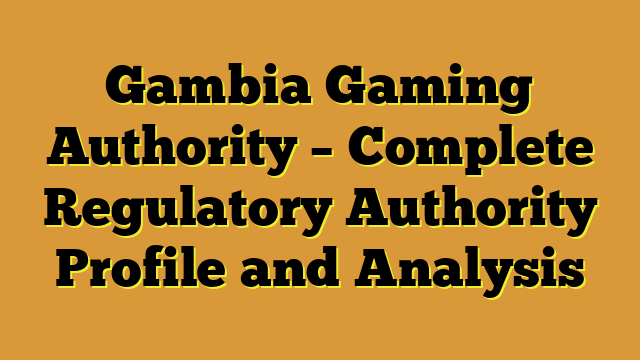 Gambia Gaming Authority – Complete Regulatory Authority Profile and Analysis