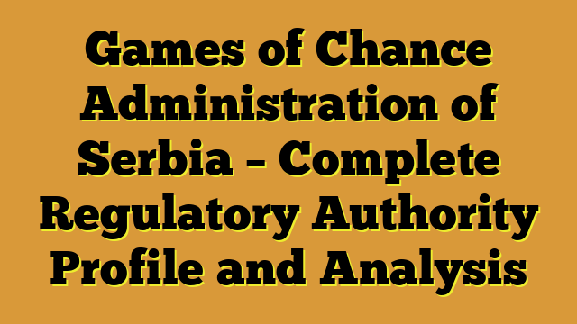 Games of Chance Administration of Serbia – Complete Regulatory Authority Profile and Analysis