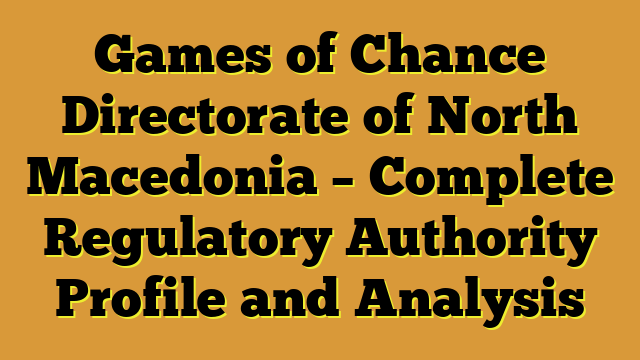 Games of Chance Directorate of North Macedonia – Complete Regulatory Authority Profile and Analysis