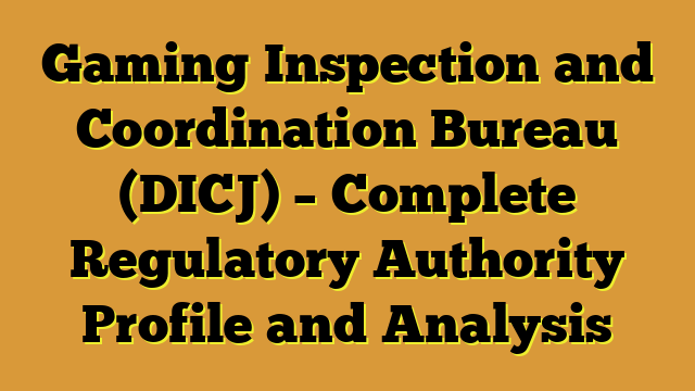 Gaming Inspection and Coordination Bureau (DICJ) – Complete Regulatory Authority Profile and Analysis