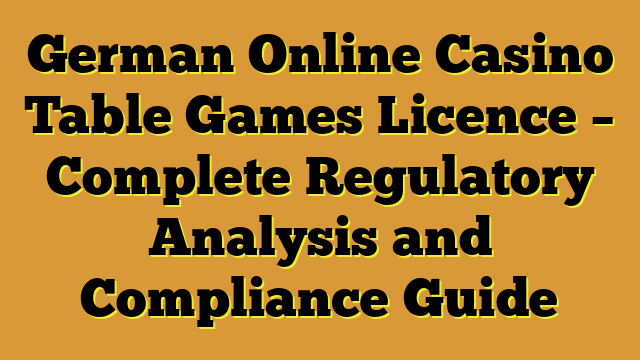 German Online Casino Table Games Licence – Complete Regulatory Analysis and Compliance Guide