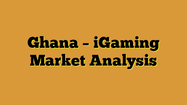 Ghana – iGaming Market Analysis