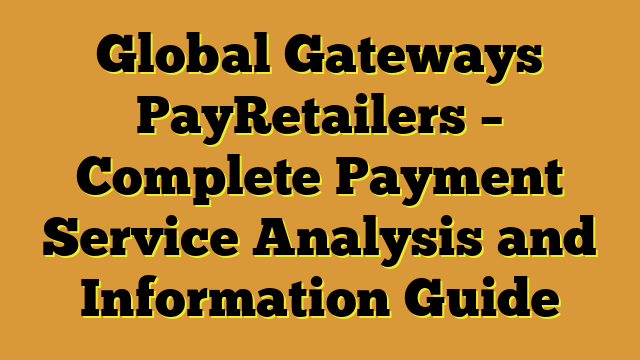 Global Gateways PayRetailers – Complete Payment Service Analysis and Information Guide