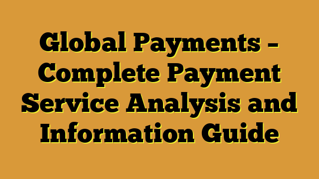 Global Payments – Complete Payment Service Analysis and Information Guide