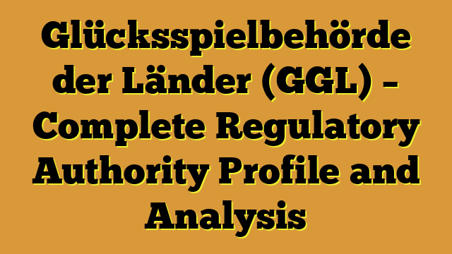 Glücksspielbehörde der Länder (GGL) – Complete Regulatory Authority Profile and Analysis