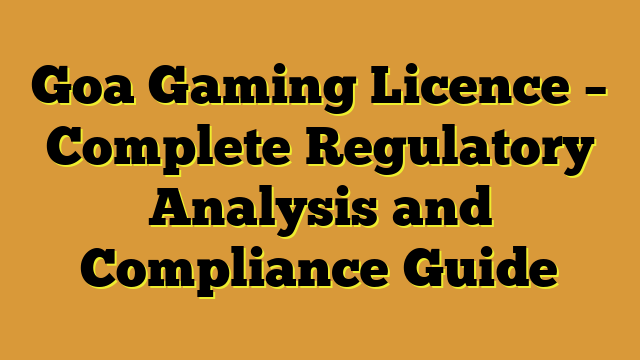 Goa Gaming Licence – Complete Regulatory Analysis and Compliance Guide