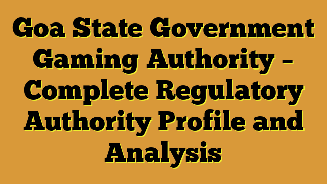 Goa State Government Gaming Authority – Complete Regulatory Authority Profile and Analysis