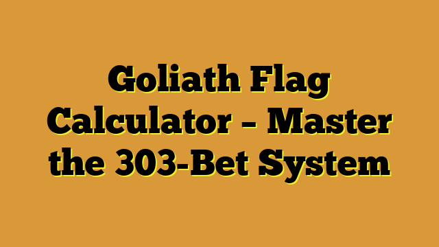 Goliath Flag Calculator – Master the 303-Bet System