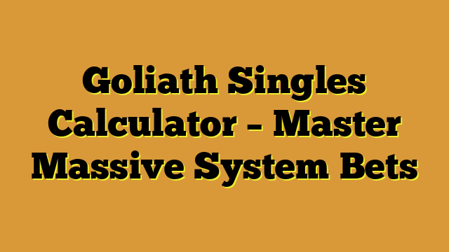 Goliath Singles Calculator – Master Massive System Bets