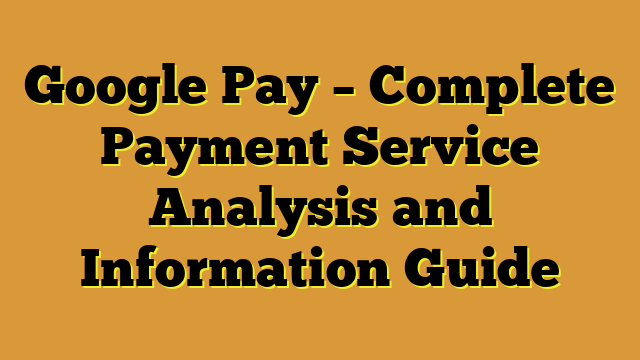 Google Pay – Complete Payment Service Analysis and Information Guide