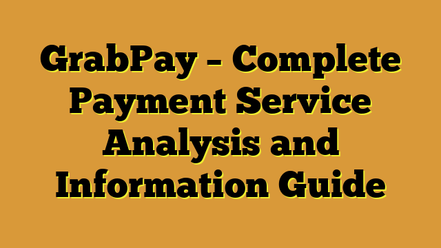 GrabPay – Complete Payment Service Analysis and Information Guide