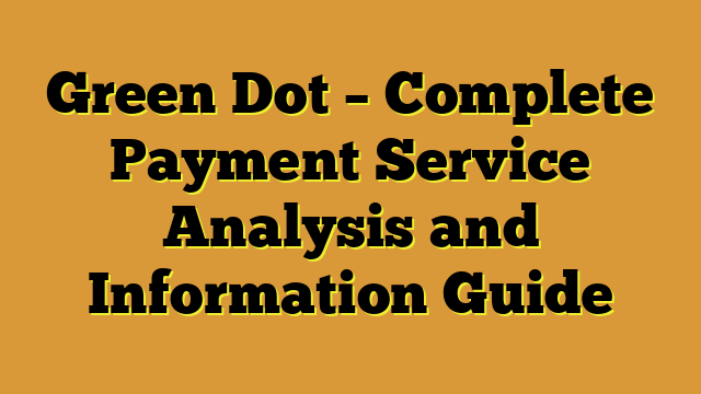 Green Dot – Complete Payment Service Analysis and Information Guide