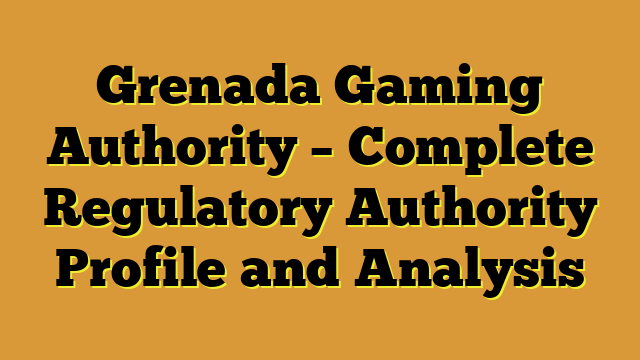 Grenada Gaming Authority – Complete Regulatory Authority Profile and Analysis