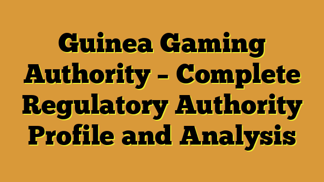 Guinea Gaming Authority – Complete Regulatory Authority Profile and Analysis