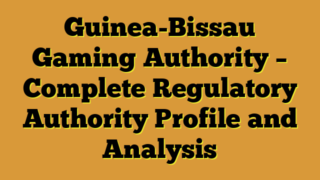 Guinea-Bissau Gaming Authority – Complete Regulatory Authority Profile and Analysis
