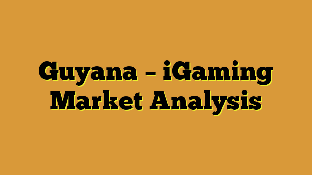Guyana – iGaming Market Analysis