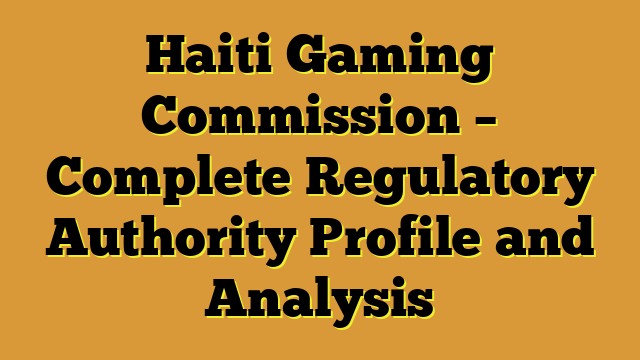 Haiti Gaming Commission – Complete Regulatory Authority Profile and Analysis