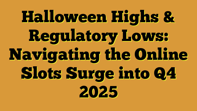 Halloween Highs & Regulatory Lows: Navigating the Online Slots Surge into Q4 2025