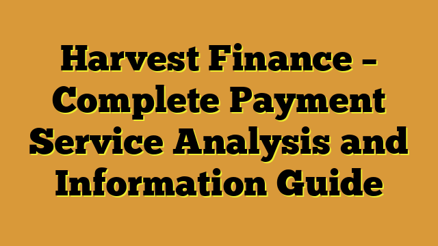 Harvest Finance – Complete Payment Service Analysis and Information Guide