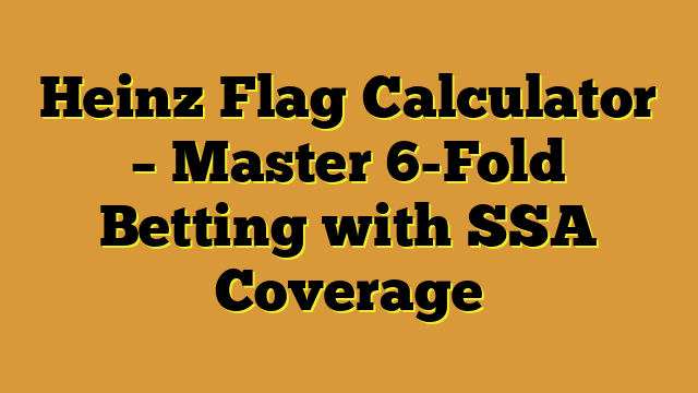 Heinz Flag Calculator – Master 6-Fold Betting with SSA Coverage