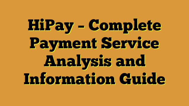 HiPay – Complete Payment Service Analysis and Information Guide