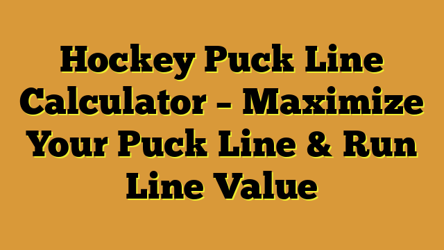 Hockey Puck Line Calculator – Maximize Your Puck Line & Run Line Value