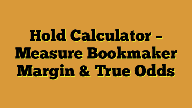 Hold Calculator – Measure Bookmaker Margin & True Odds