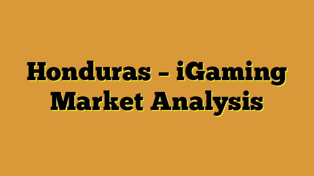 Honduras – iGaming Market Analysis