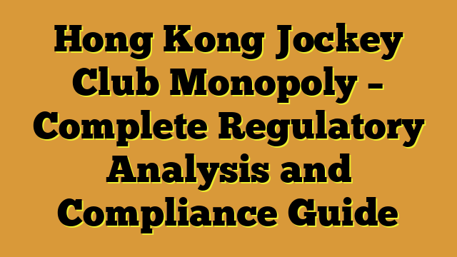 Hong Kong Jockey Club Monopoly – Complete Regulatory Analysis and Compliance Guide