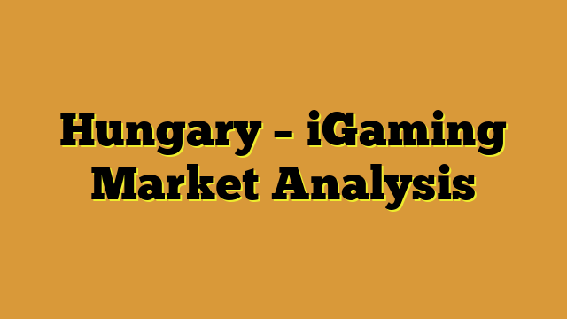 Hungary – iGaming Market Analysis