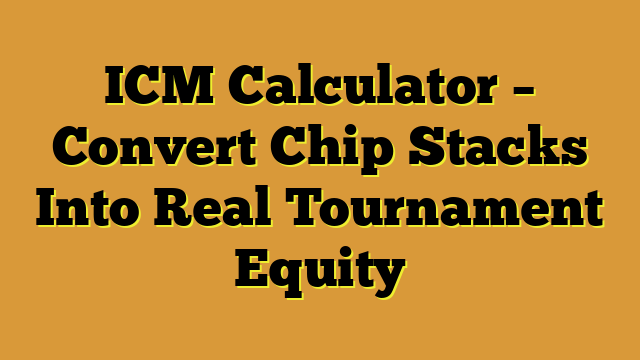 ICM Calculator – Convert Chip Stacks Into Real Tournament Equity