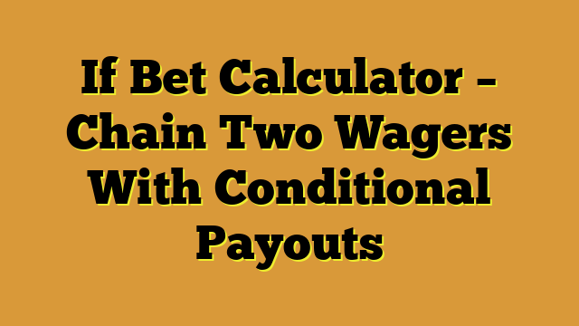 If Bet Calculator – Chain Two Wagers With Conditional Payouts