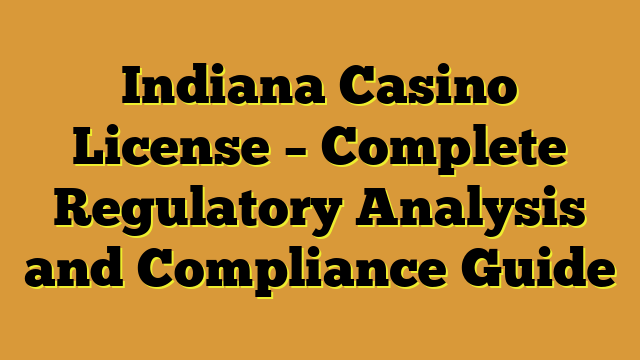 Indiana Casino License – Complete Regulatory Analysis and Compliance Guide