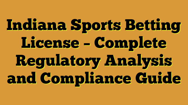 Indiana Sports Betting License – Complete Regulatory Analysis and Compliance Guide
