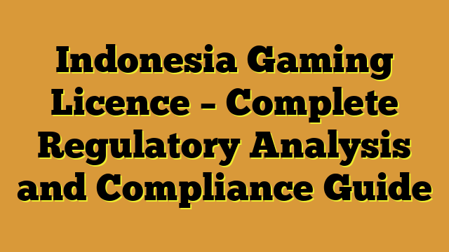 Indonesia Gaming Licence – Complete Regulatory Analysis and Compliance Guide