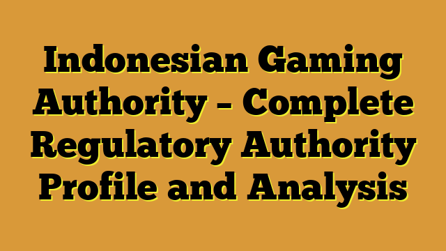 Indonesian Gaming Authority – Complete Regulatory Authority Profile and Analysis