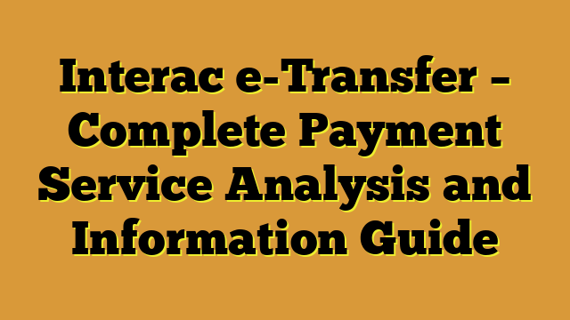 Interac e-Transfer – Complete Payment Service Analysis and Information Guide