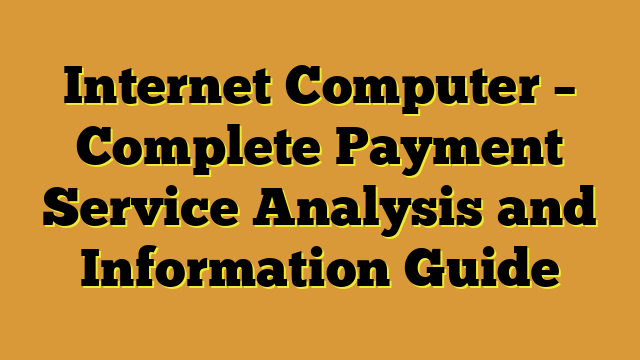 Internet Computer – Complete Payment Service Analysis and Information Guide
