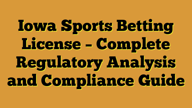 Iowa Sports Betting License – Complete Regulatory Analysis and Compliance Guide