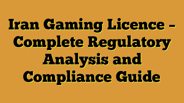 Iran Gaming Licence – Complete Regulatory Analysis and Compliance Guide