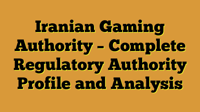 Iranian Gaming Authority – Complete Regulatory Authority Profile and Analysis
