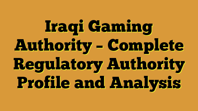 Iraqi Gaming Authority – Complete Regulatory Authority Profile and Analysis