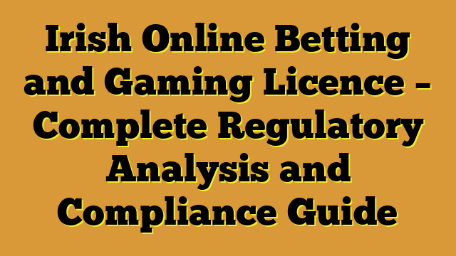 Irish Online Betting and Gaming Licence – Complete Regulatory Analysis and Compliance Guide